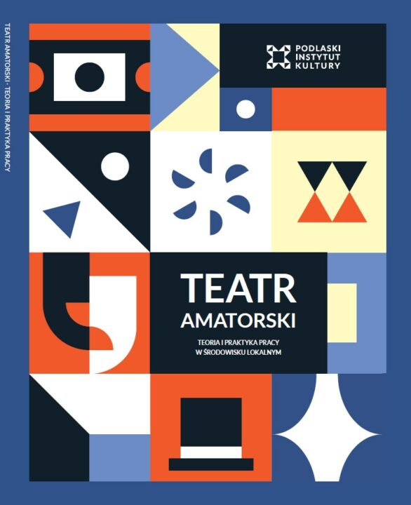 Teatr Amatorski - teoria i praktyka pracy w środowisku lokalnym